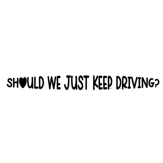 Harry inspired vinyl decal - Should We Just Keep Driving